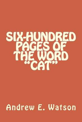Six-Hundred Pages of the Word "Cat" by Watson, Andrew E.