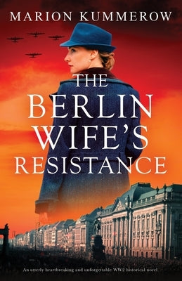 The Berlin Wife's Resistance: An utterly heartbreaking and unforgettable WW2 historical novel by Kummerow, Marion