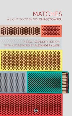 Matches: A Light Book second, expanded edition by Chrostowska, S. D.