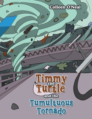 Timmy the Turtle and the Tumultuous Tornado by O'Neal, Colleen