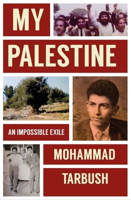 My Palestine: An Impossible Exile by Tarbush, Mohammad