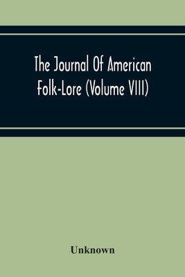 The Journal Of American Folk-Lore (Volume Viii) by Unknown