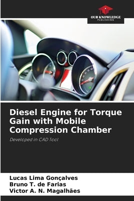 Diesel Engine for Torque Gain with Mobile Compression Chamber by Lima Gonçalves, Lucas