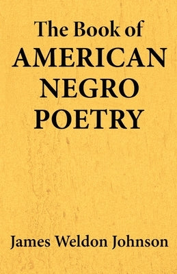 The Book of American Negro Poetry by Johnson, James Weldon