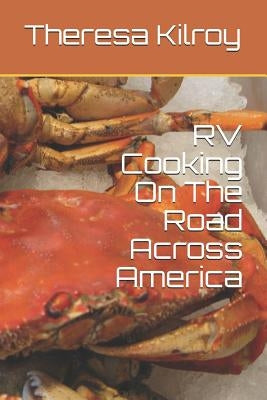 RV Cooking On The Road Across America by Kilroy, Theresa M.