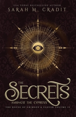 The Secrets Amongst the Cypress: The House of Crimson & Clover Volume X by Cradit, Sarah M.