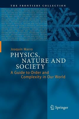 Physics, Nature and Society: A Guide to Order and Complexity in Our World by Marro, Joaquín
