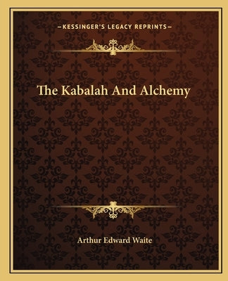 The Kabalah And Alchemy by Waite, Arthur Edward