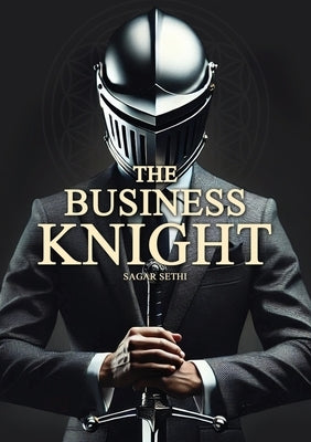 The Business Knight by Sethi, Sagar