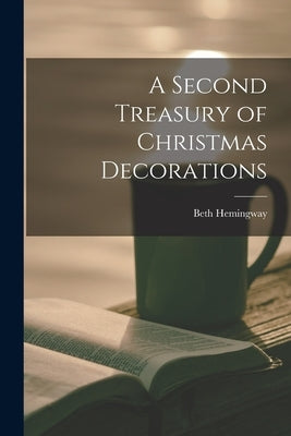A Second Treasury of Christmas Decorations by Hemingway, Beth