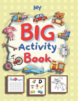 My Big Activity Book: Letter Tracing - Coloring for Kids Ages 3 + - I spy - Learning Activities. by , Nancy