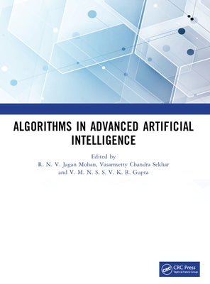 Algorithms in Advanced Artificial Intelligence: Icaaai-2023 by N. V. Jagan Mohan, R.