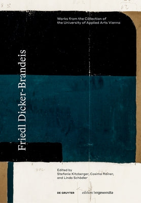 Friedl Dicker-Brandeis: Works from the Collection of the University of Applied Arts Vienna by Kitzberger, Stefanie