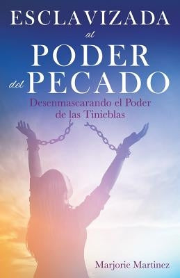 Esclavizada al Poder del Pecado by Martinez, Marjorie
