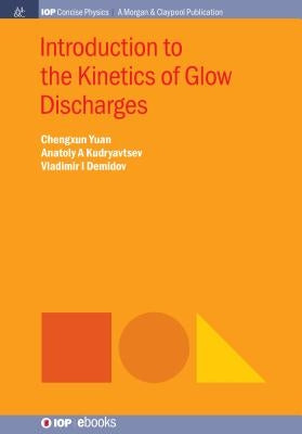 Introduction to the Kinetics of Glow Discharges by Yuan, Chengxun
