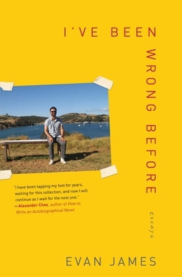 I've Been Wrong Before: Essays by James, Evan