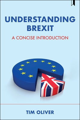 Understanding Brexit: A Concise Introduction by Oliver, Tim