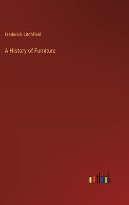 A History of Furniture by Litchfield, Frederick
