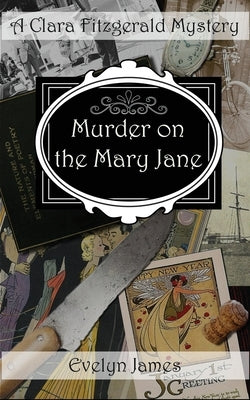 Murder on the Mary Jane: A Clara Fitzgerald Mystery by James, Evelyn