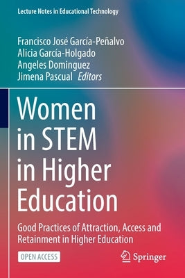 Women in Stem in Higher Education: Good Practices of Attraction, Access and Retainment in Higher Education by García-Peñalvo, Francisco José