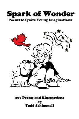 Spark of Wonder: Poems to Ignite Young Imaginations by Schimmell, Todd