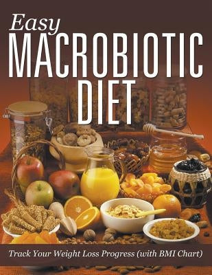 Easy Macrobiotic Diet: Track Your Weight Loss Progress (with BMI Chart) by Speedy Publishing LLC