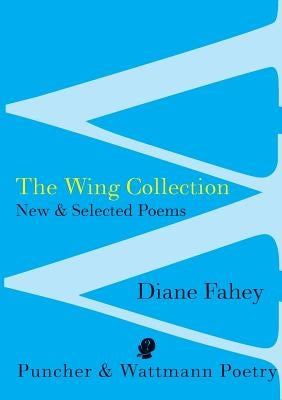 The Wing Collection: New & Selected Poems by Fahey, Diane