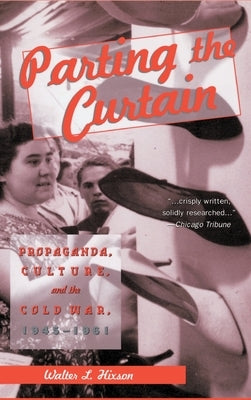 Parting the Curtain: Propaganda, Culture, and the Cold War, 1945-1961 by Na, Na