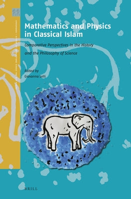 Mathematics and Physics in Classical Islam: Comparative Perspectives in the History and the Philosophy of Science by Lelli, Giovanna