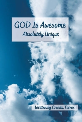 GOD is Awesome: Absolutely Unique by Torres, Crucita