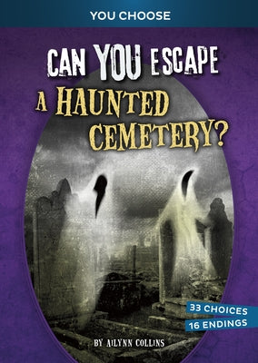 Can You Escape a Haunted Cemetery?: An Interactive Paranormal Adventure by Collins, Ailynn