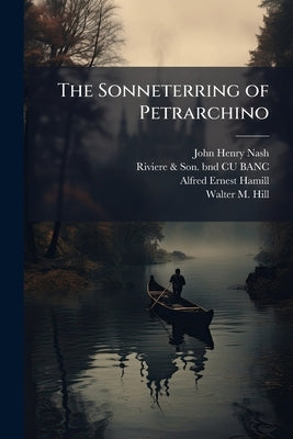 The Sonneterring of Petrarchino by Nash, John Henry