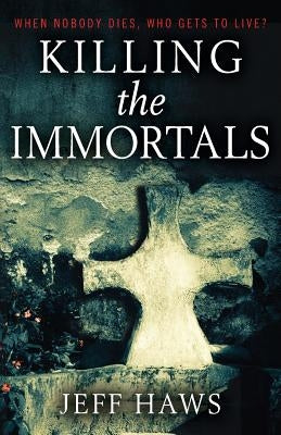 Killing the Immortals by Haws, Jeff