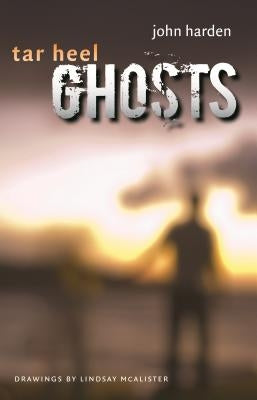 Tar Heel Ghosts by Harden, John W., Sr.