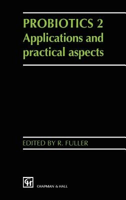 Probiotics 2: Applications and Practical Aspects by Fuller, R.