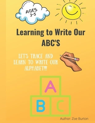 Learning to Write our ABC'S by Burton, Zoe N.