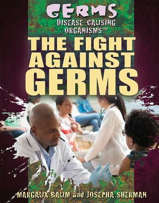 The Fight Against Germs by Sherman, Josepha