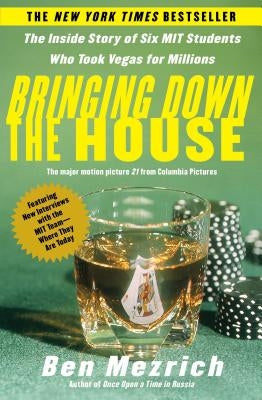 Bringing Down the House: The Inside Story of Six M.I.T. Students Who Took Vegas for Millions by Mezrich, Ben
