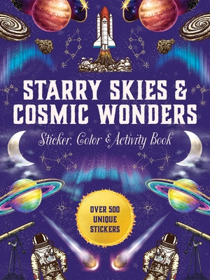 Starry Skies & Cosmic Wonders Sticker, Color & Activity Book: Over 500 Unique Stickers by Editors of Chartwell Books