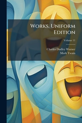 Works. Uniform Edition; Volume 11 by Warner, Charles Dudley