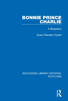 Bonnie Prince Charlie: A Biography by MacLean Kybett, Susan