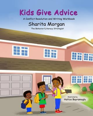 Kids Give Advice: The Writing and Conflict Resolution Workbook by Morgan, Sharita