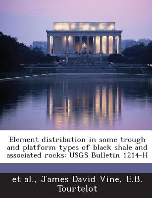 Element distribution in some trough and platform types of black shale and associated rocks: USGS Bulletin 1214-H by Et Al
