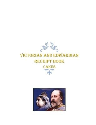 Victorian and Edwardian Receipt Book: Cakes by Aitken, R. J.
