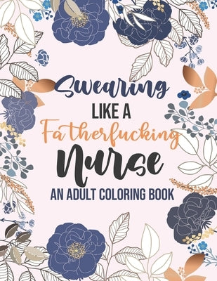Swearing Like a Fatherfucking Nurse - An Adult Coloring Book: Snarky & Unique Adult Coloring Book for Registered Nurses, Nurse Practitioners and Nursi by Publishing, Yellowdot