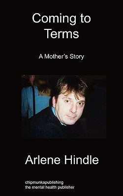 Coming to Terms: A Mother's Story by Hindle, Arlene