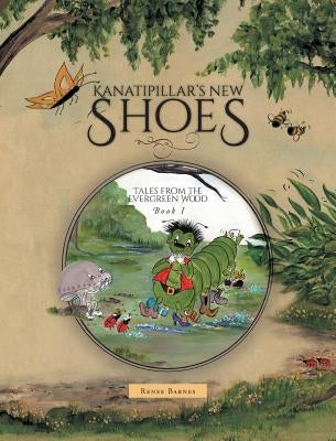 Kanatipillar's New Shoes by Barnes, Renee