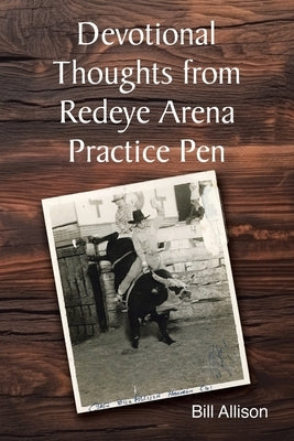 Devotional Thoughts from Redeye Arena Practice Pen by Allison, Bill
