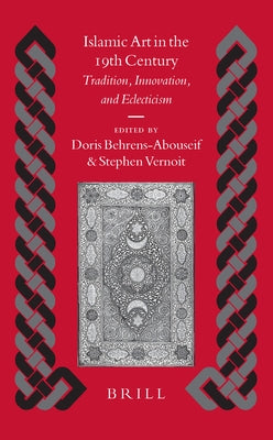 Islamic Art in the 19th Century by Behrens-Abouseif, Doris