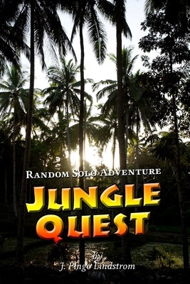 Random Solo Adventure: Jungle Quest by Lindstrom, J. Pingo